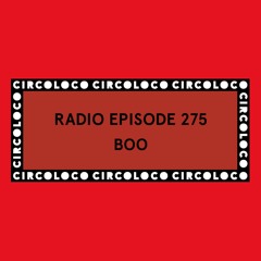 Circoloco Radio 275 - Boo