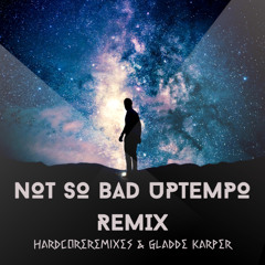 Not So Bad Uptempo Remix
