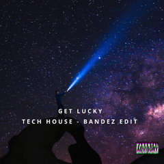 GET LUCKY TECH HOUSE EDIT BANDEZ