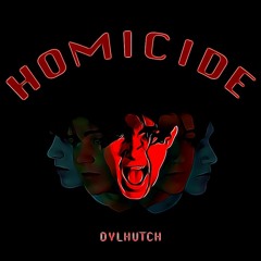 Homicide - @dylhutch (feat Kidday)