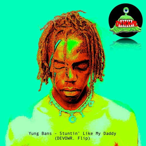 Yung Bans - Stuntin' Like My Daddy (DEVOWR. Flip)