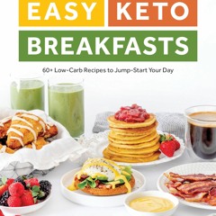 ❤PDF❤ Easy Keto Breakfasts: 60+ Low-Carb Recipes to Jump-Start Your Day