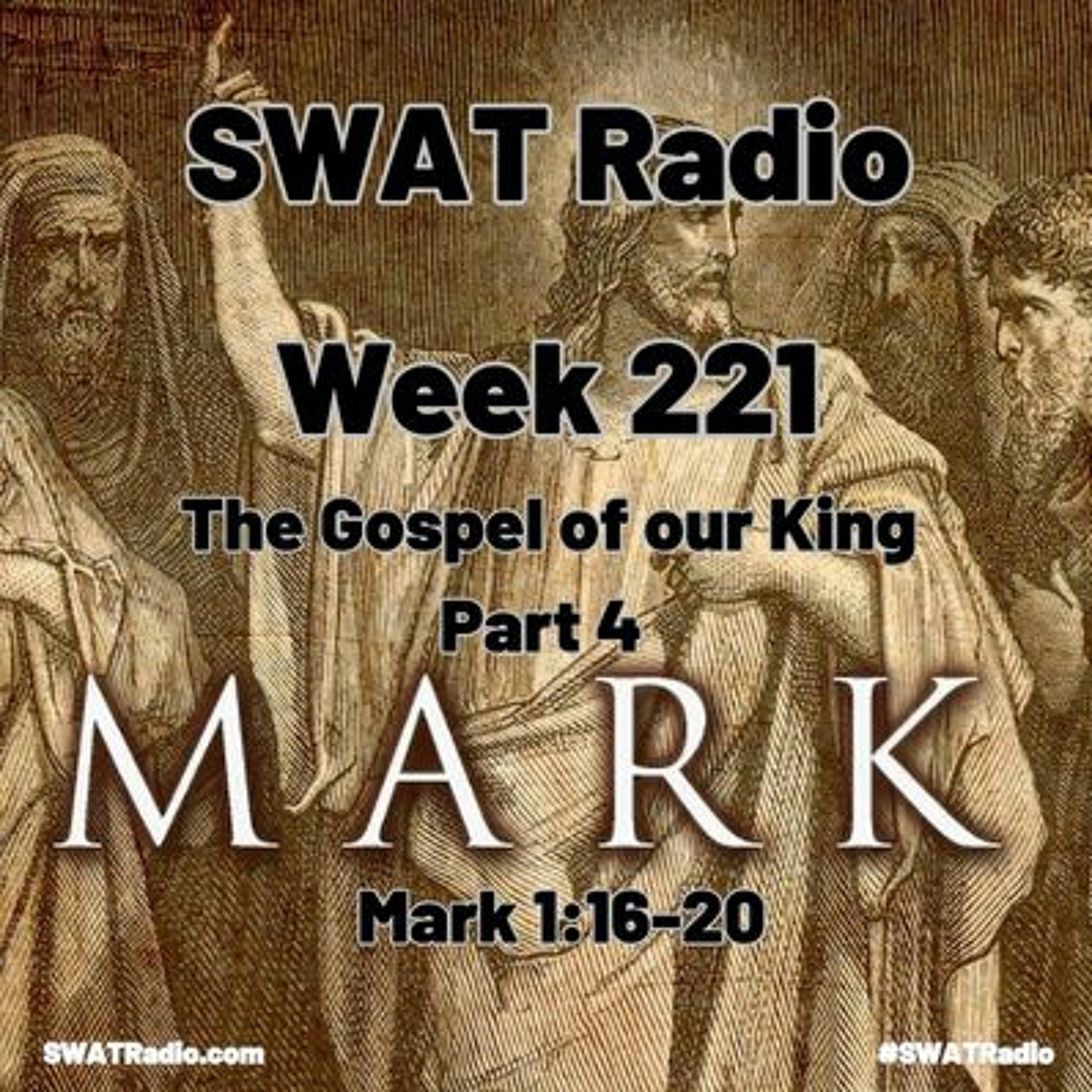 SWAT - 11-13 - Week 221 - The Gospel of our King Pt 4