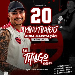 20 MINUTOS DE PURA MACETAÇAO SERIE GOLD (DJ THIAGO AGITANDO)