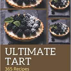 [ACCESS] KINDLE 📑 365 Ultimate Tart Recipes: A Tart Cookbook that Novice can Cook by