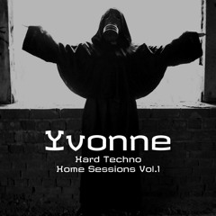 Yvonne - Hard Techno Home Sessions Vol.1