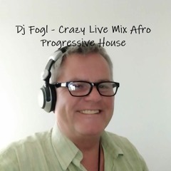 Dj Fogl - Crazy Live Mix Afro Progressive House
