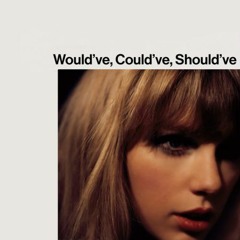 Would've, Could've, Should've-Taylor Swift