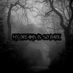 My Dreams Is So Dark