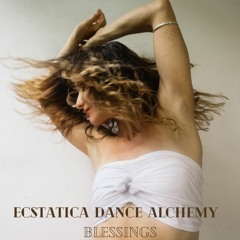 Ecstatica Dance Alchemy - Blessings