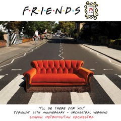 I'll Be There for You ("Friends" 25th Anniversary) (Orchestral Version)
