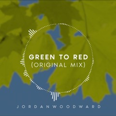 Green To Red - Jordan Woodward (Original Mix)