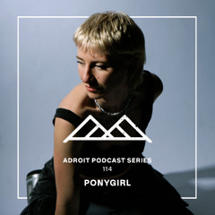 Adroit Podcast Series #114 - Ponygirl