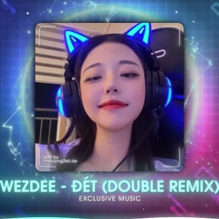 NONSTOP 2023 - WEZDEE - ĐÉT ( DOUBLE REMIX ) - NHÌN BỌN ANH CHẤT ĐÉT THÍCH LÀ CHƠI ÍT BỐC PHÉT REMIX