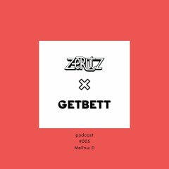 [ZeRutz x Getbett] podcast - #005 Dj Mellow D
