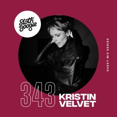 SlothBoogie Guestmix #343 - Kristin Velvet