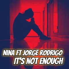 Its Not Enough - Nina Ft Jorge Rodrigo
