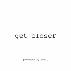 get closer *p. khail*