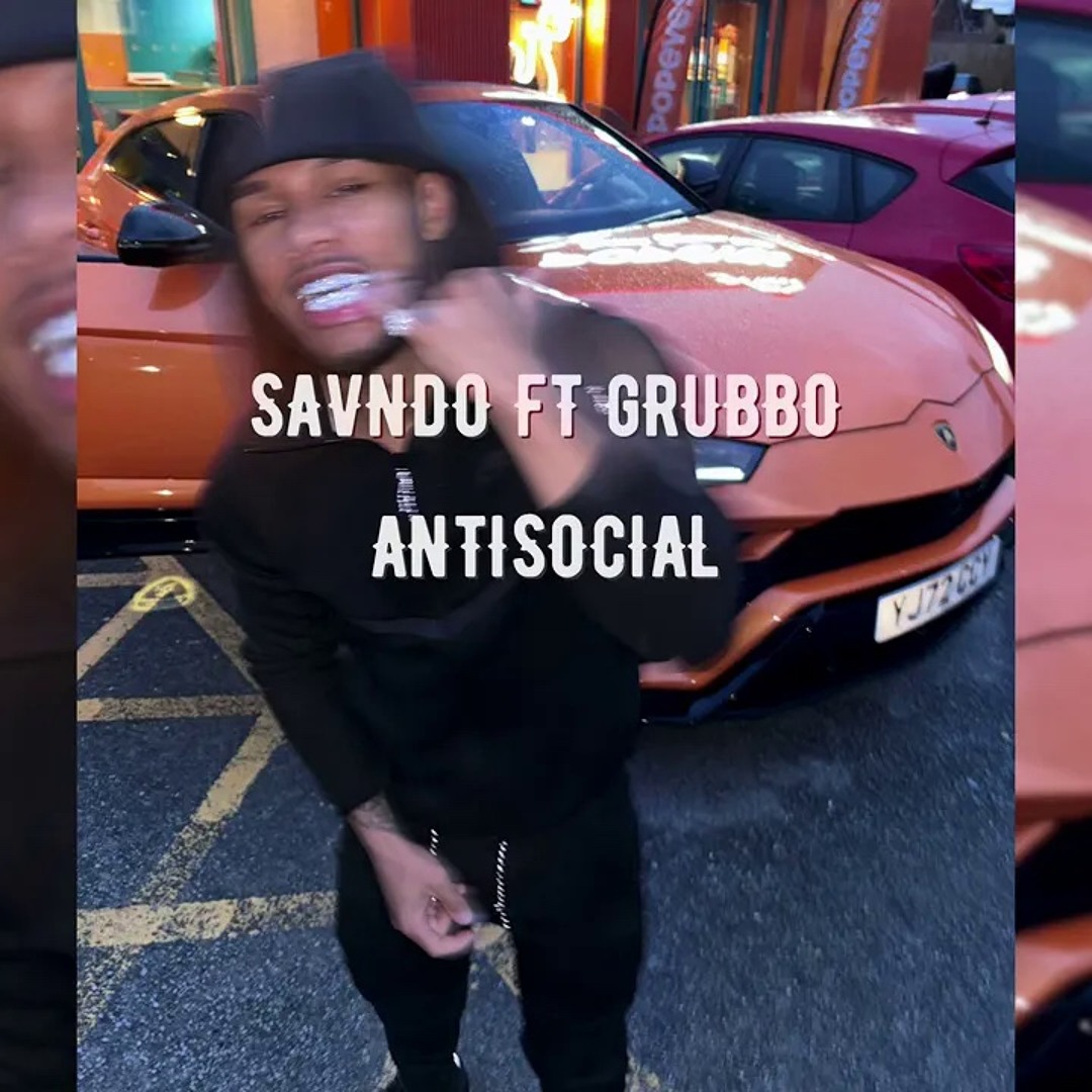Savndo Rapper Stream SavNDO Ft GRUBBO - Antisocial (AUDIO) by Swipe24s📲 | Listen ...