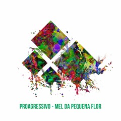 Proagressivo - Mel Da Pequena Flor