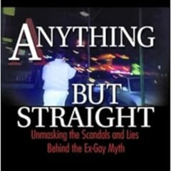[ACCESS] EBOOK 📝 Anything but Straight: Unmasking the Scandals and Lies Behind the E
