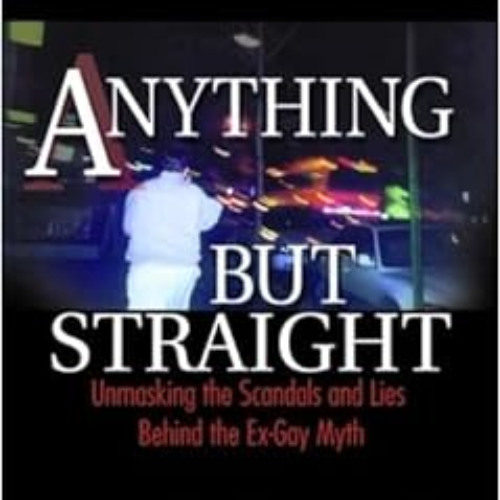 [Free] KINDLE 🎯 Anything but Straight: Unmasking the Scandals and Lies Behind the Ex