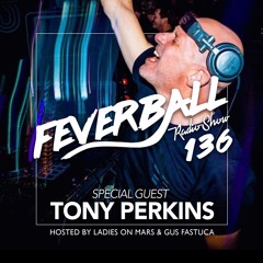 Feverball Radio Show 136 By Ladies On Mars & Gus Fastuca + Special Guest Tony Perkins