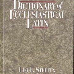 [ACCESS] PDF EBOOK EPUB KINDLE Dictionary of Ecclesiastical Latin by  Leo F. Stelten 💞