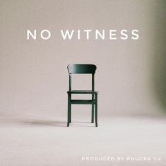 No Witness (Instrumental) produced by Phucka Yu