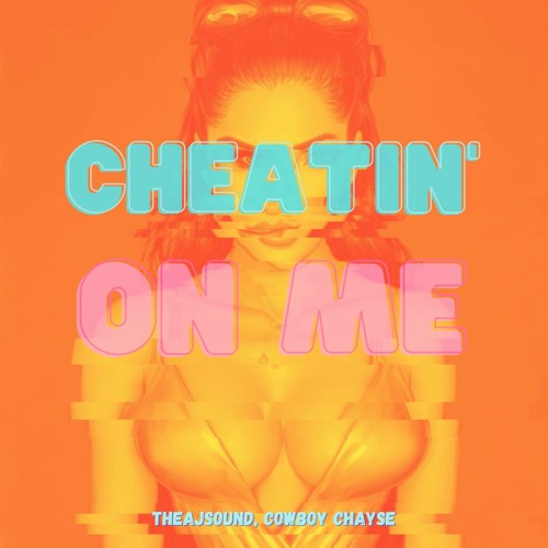 Cheatin' on me [with Cowboy Chayse]