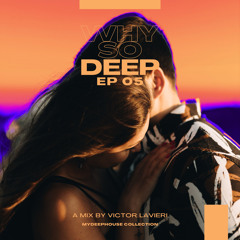 MyDeepHouse - Why So Deep - EP05 @ A Mix By Victor Lavieri