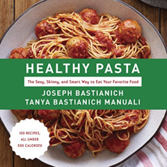 FREE KINDLE 📪 Healthy Pasta: The Sexy, Skinny, and Smart Way to Eat Your Favorite Fo