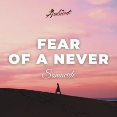 Somacide - Fear of a Never