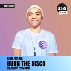 Club Work Episode 002 with Burn The Disco
