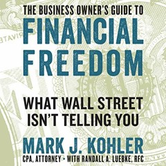 [View] EBOOK 📫 The Business Owner's Guide to Financial Freedom: What Wall Street Isn