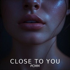 CLOSE TO YOU