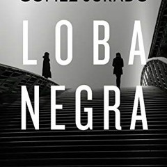 [View] EPUB 📝 Loba negra (Spanish Edition) by  Juan Gómez-Jurado PDF EBOOK EPUB KIND