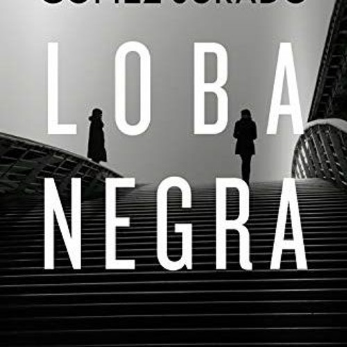 [Read] [PDF EBOOK EPUB KINDLE] Loba negra (Spanish Edition) by  Juan Gómez-Jurado 💕