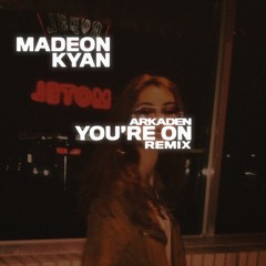 Madeon - You're On (ft. Kyan) [Arkaden Remix]