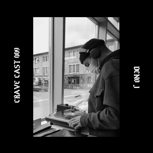 CRAVE CAST 009 - DENO J