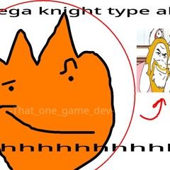 Mega Knight type ahh