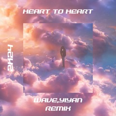 Phil The Beat - Heart To Heart (WAVE,YIYAN REMIX)