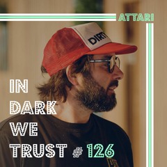 Attari - IN DARK WE TRUST #126