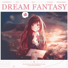 Unknown N., GWN, N1LL, Xuan K17, Steven Roys - Dream Fantasy