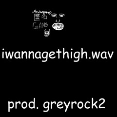 iwannagethigh.wav (prod. greyrock2)