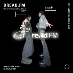 Bread FM on Internet Public Radio - exteeng & baowao - 11.30.2022