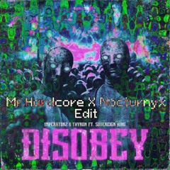 Thyron & Imperatorz Ft. Sovereign King - Disobey [Mr.Hardcore x Nocturnyx Edit]