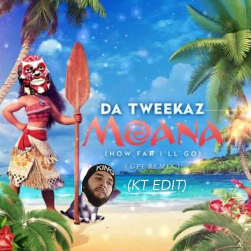 DA TWEEKAZ X CAINE X GPF - MOANA (KT FK DONK SWITCH EDIT)[CLICK BUY FOR FREE DL]