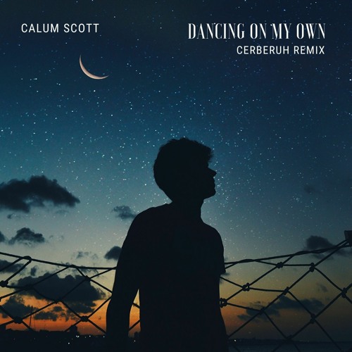 Stream Calum Scott - Dancing On My Own (Cerberuh Remix) by Cerberuh |  Listen online for free on SoundCloud