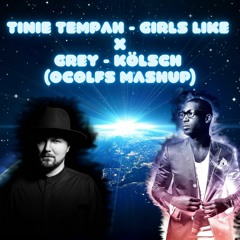 TINIE TEMPAH - GIRLS LIKE VS GREY - KÖLSCH (OCOLFS MASHUP)
